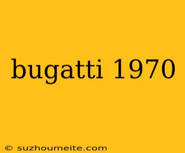 Bugatti 1970