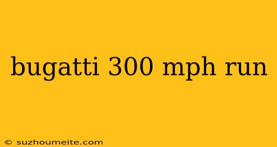 Bugatti 300 Mph Run