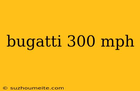 Bugatti 300 Mph