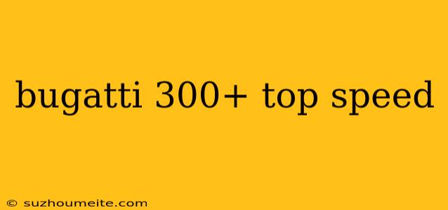 Bugatti 300+ Top Speed