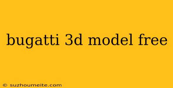 Bugatti 3d Model Free