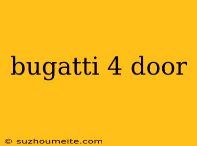 Bugatti 4 Door