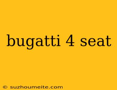 Bugatti 4 Seat