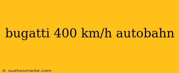 Bugatti 400 Km/h Autobahn