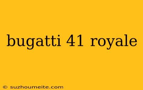 Bugatti 41 Royale