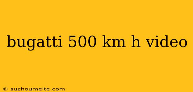 Bugatti 500 Km H Video