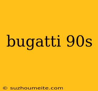 Bugatti 90s