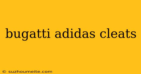 Bugatti Adidas Cleats