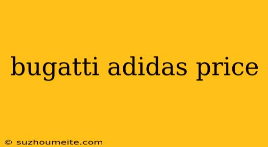 Bugatti Adidas Price