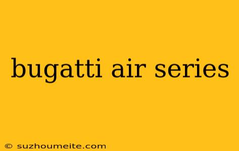 Bugatti Air Series