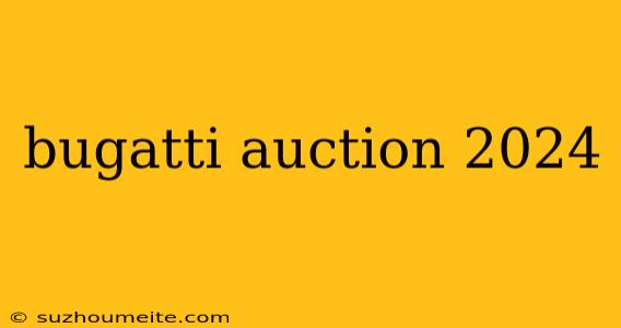 Bugatti Auction 2024