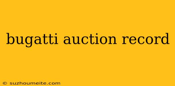 Bugatti Auction Record