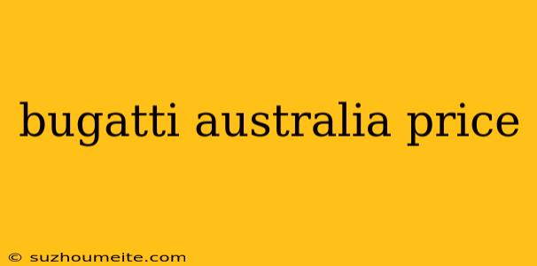 Bugatti Australia Price