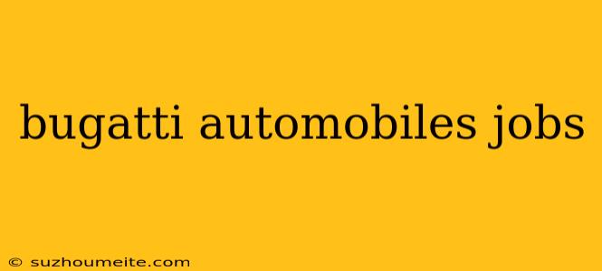 Bugatti Automobiles Jobs