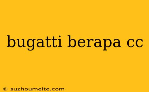 Bugatti Berapa Cc