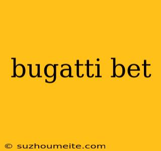 Bugatti Bet