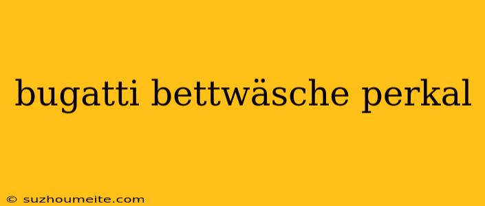 Bugatti Bettwäsche Perkal