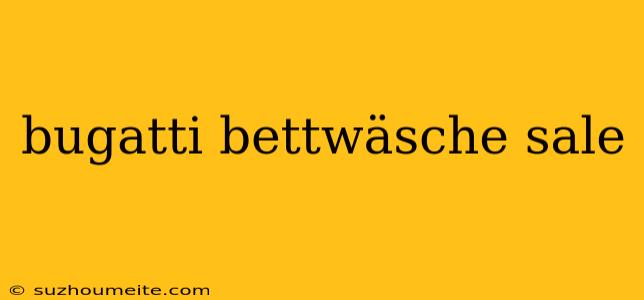 Bugatti Bettwäsche Sale