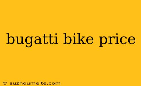 Bugatti Bike Price