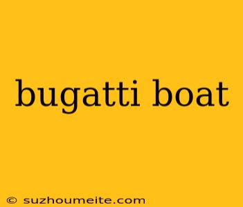 Bugatti Boat