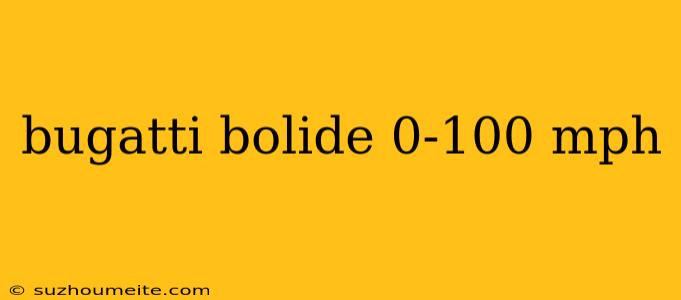 Bugatti Bolide 0-100 Mph