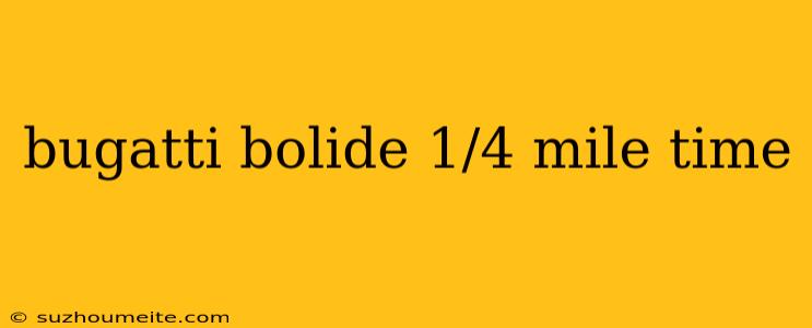 Bugatti Bolide 1/4 Mile Time