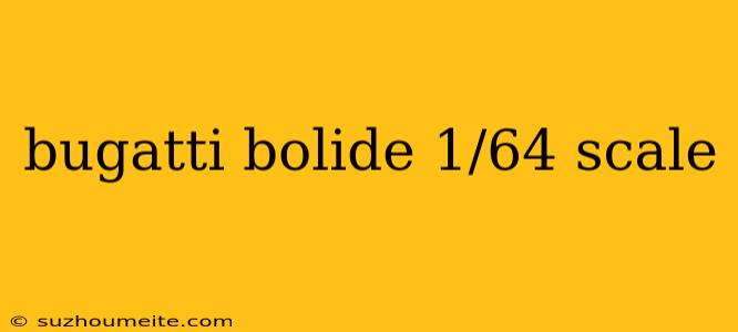 Bugatti Bolide 1/64 Scale