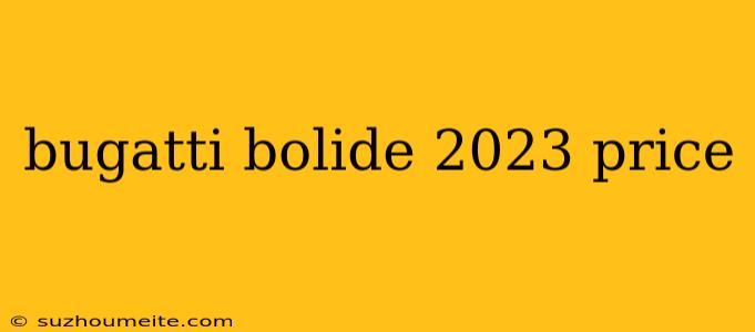 Bugatti Bolide 2023 Price