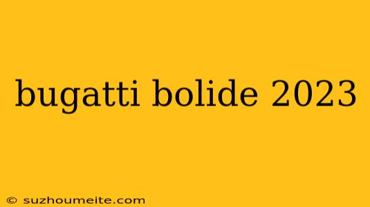 Bugatti Bolide 2023