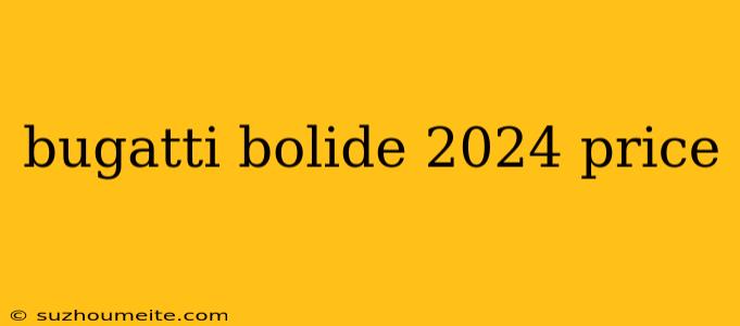 Bugatti Bolide 2024 Price