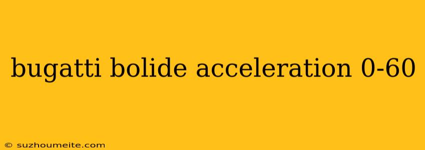 Bugatti Bolide Acceleration 0-60