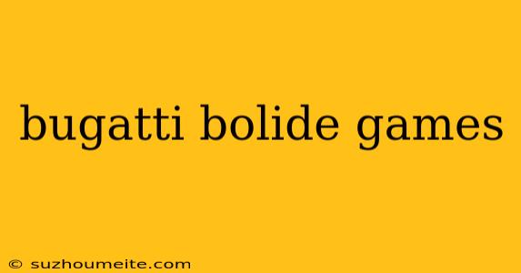 Bugatti Bolide Games