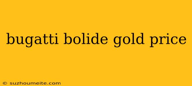 Bugatti Bolide Gold Price