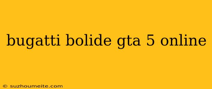 Bugatti Bolide Gta 5 Online