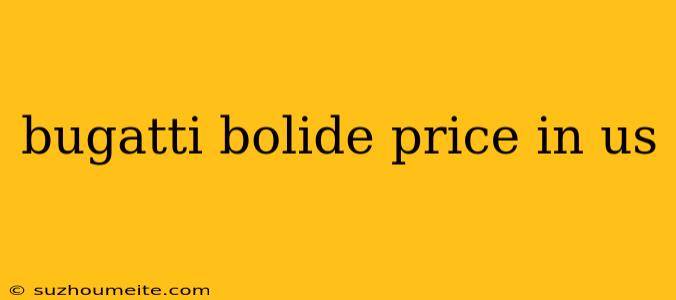 Bugatti Bolide Price In Us