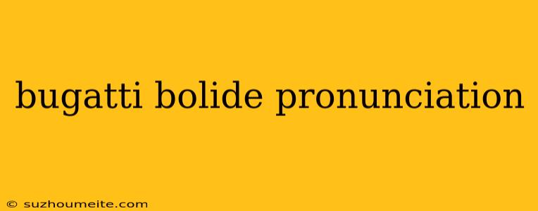 Bugatti Bolide Pronunciation