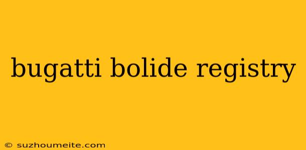 Bugatti Bolide Registry