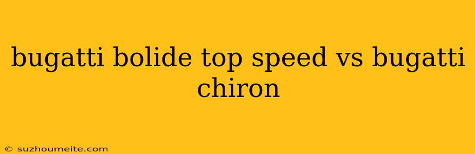 Bugatti Bolide Top Speed Vs Bugatti Chiron