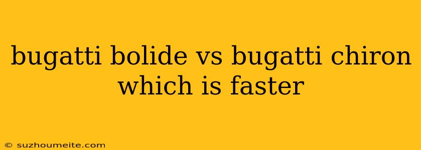 Bugatti Bolide Vs Bugatti Chiron Which Is Faster