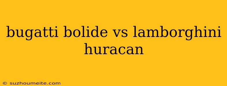 Bugatti Bolide Vs Lamborghini Huracan