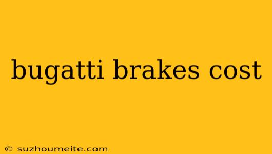 Bugatti Brakes Cost