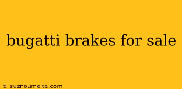 Bugatti Brakes For Sale