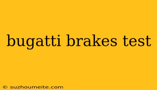 Bugatti Brakes Test