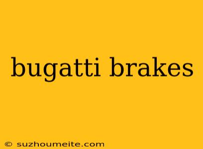 Bugatti Brakes