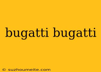 Bugatti Bugatti