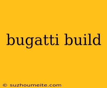 Bugatti Build