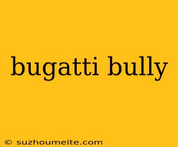 Bugatti Bully