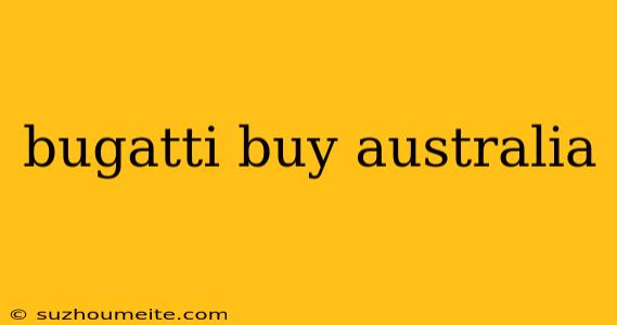 Bugatti Buy Australia