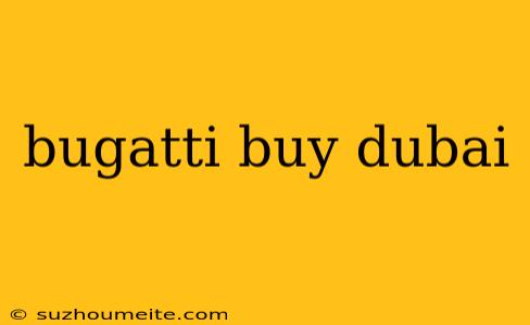 Bugatti Buy Dubai