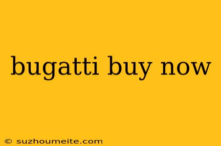 Bugatti Buy Now